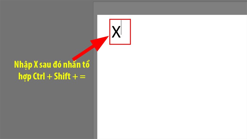 Nhập ký tự X > Nhấn tổ hợp phím Ctrl + Shift + =